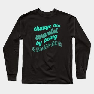 Change the World by being yourself in green Long Sleeve T-Shirt